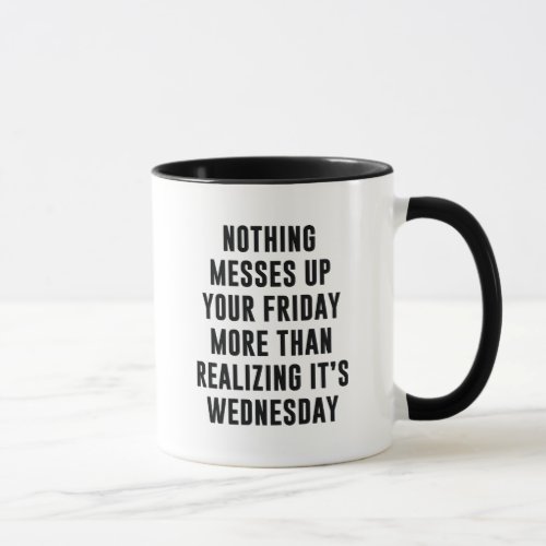 Nothing Messes Up Your Friday Coffee Mug