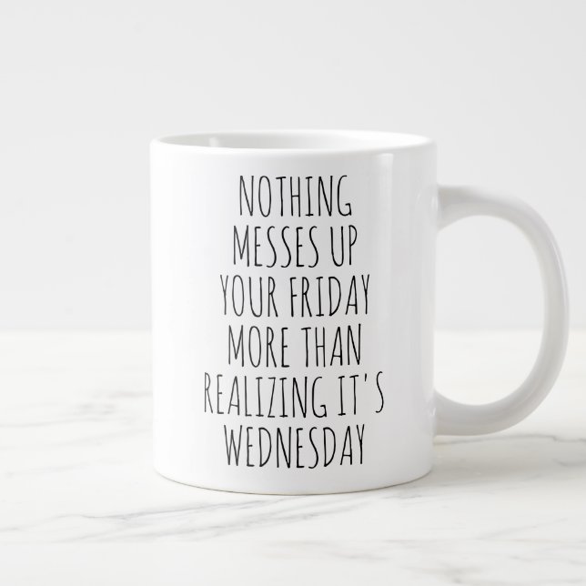 Nothing Messes Up Your Friday Giant Coffee Mug (Right)