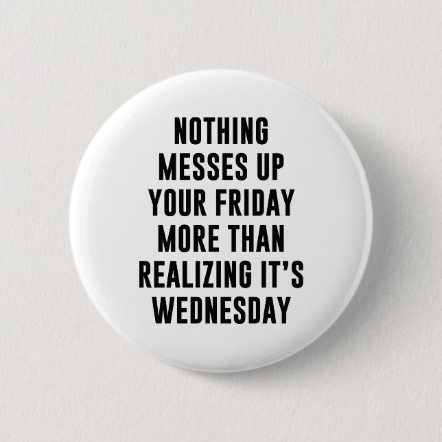 Nothing Messes Up Your Friday Pinback Button (Front)