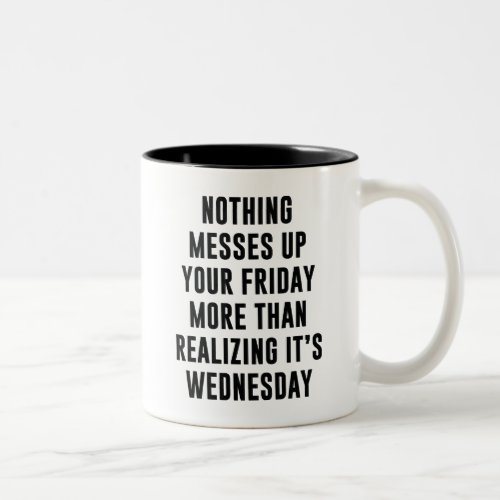 Nothing Messes Up Your Friday Two_Tone Coffee Mug