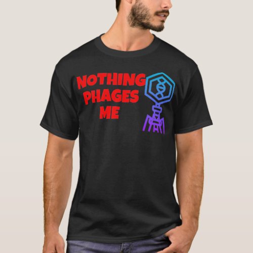 NOTHING PHAGES ME FUNNY BACTERIOPHAGES MICRO T_Shirt
