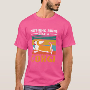 Nothing Ruins Like A Corgi Dog Owner Corgi Lover T-Shirt