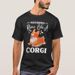 Nothing Runs Like A Corgi  Cute Corgi T-Shirt