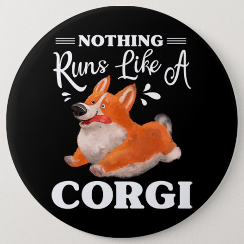 Nothing Runs Like A Corgi Funny Cute Corgi 230 Button