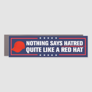 Nothing Says Hatred Like a Red Hat Anti-Trump Car Magnet