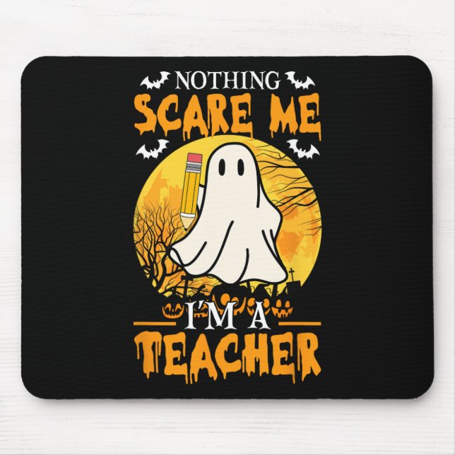 Nothing Scare Me I'm A Funny Halloween Women Teach Mouse Pad (Front)