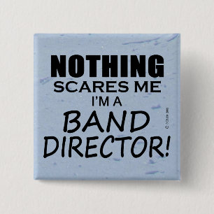 Nothing Scares Me, Band Director Button