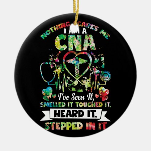 Nothing Scares Me CNA Ive Seen It Smelled It Ceramic Ornament