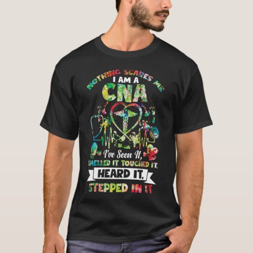 Nothing Scares Me CNA Ive Seen It Smelled It T_Shirt