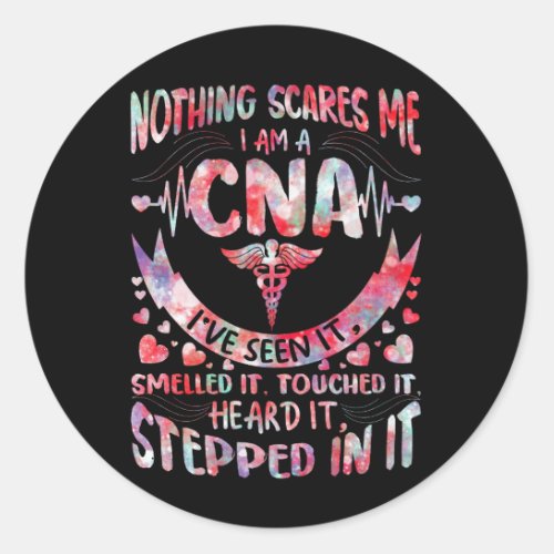 Nothing Scares Me CNA Nurse Job Lover CNA Nurse Co Classic Round Sticker