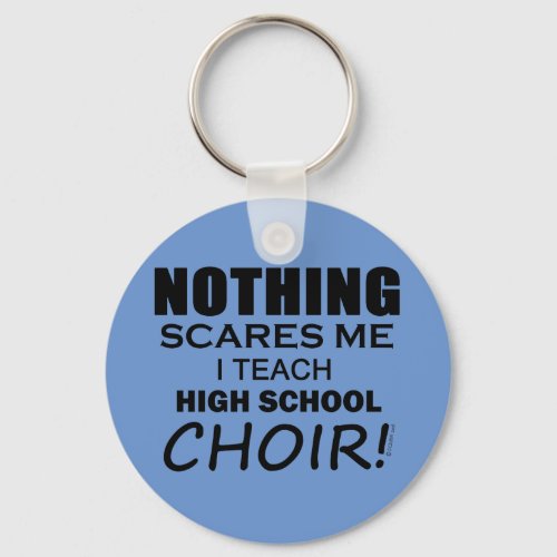 Nothing Scares Me High School Choir copy Keychain