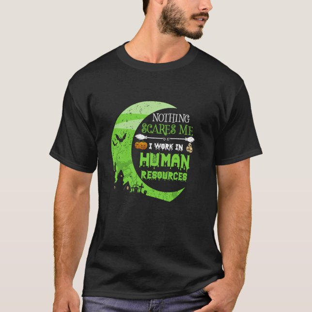 Nothing Scares Me Human Resources - HR Manager Hal T-Shirt (Front)