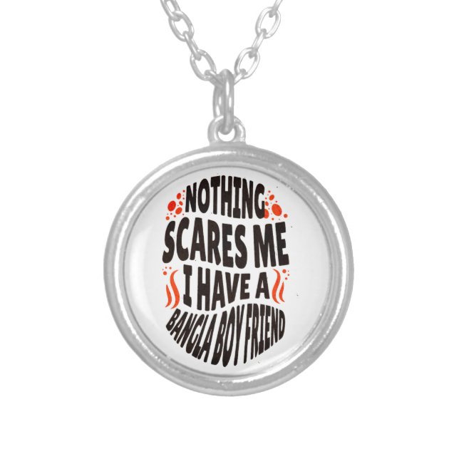 Nothing scares me I have a Bangla Boyfriend        Silver Plated Necklace (Front)