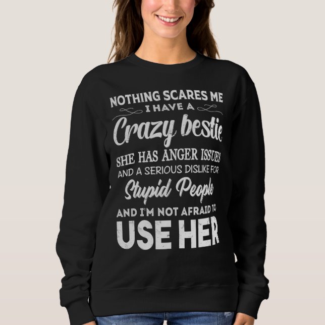 Nothing Scares Me I Have A Crazy Bestie Who Has An Sweatshirt (Front)