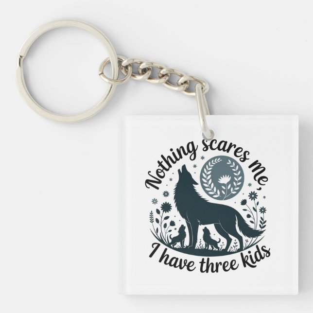 Nothing Scares Me, I Have Three Kids Keychain (Front)