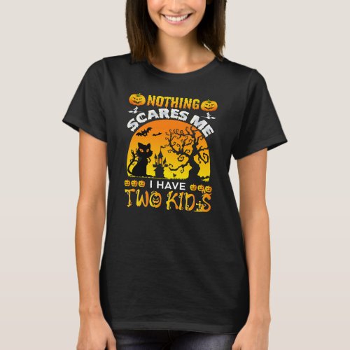 Nothing Scares Me I Have Two Kids Halloween  T_Shirt