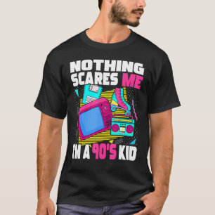 Nothing Scares Me I M A 90s Kid 1990s Aesthetic N T-Shirt