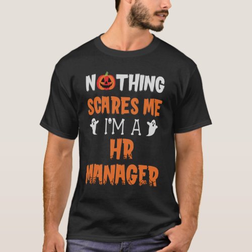 Nothing Scares Me Im A HR Manager Halloween T_Shirt