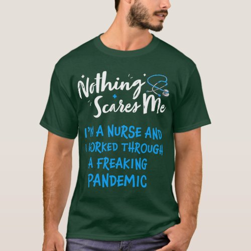 Nothing Scares Me I_M A Nurse And O Worked Through T_Shirt
