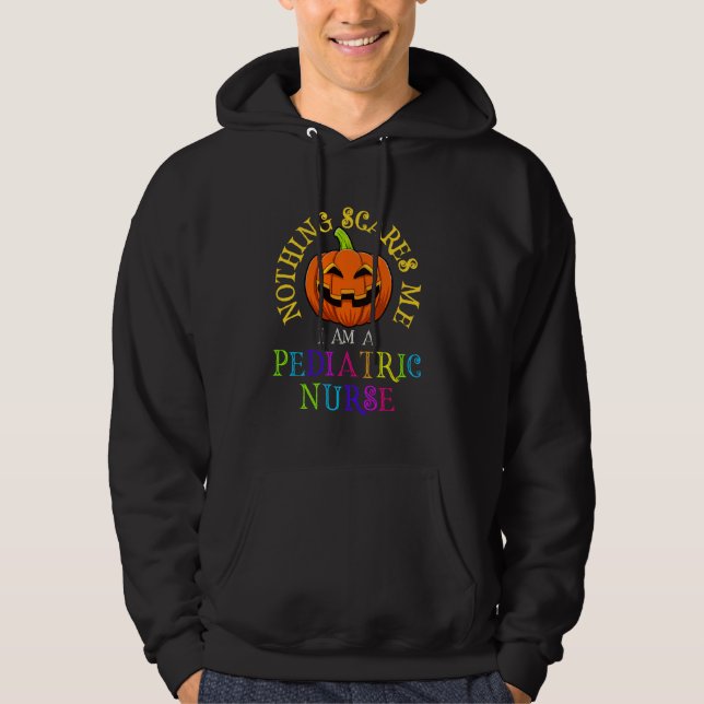 Nothing Scares Me I M A Pediatric Nurse Funny Hall Hoodie (Front)