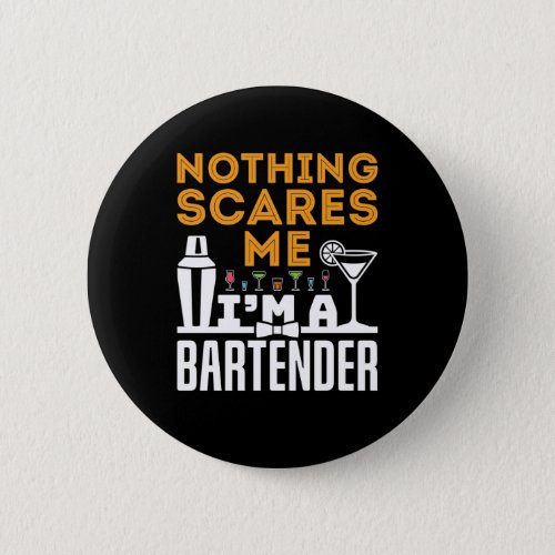 Nothing Scares Me Im a Bartender Button