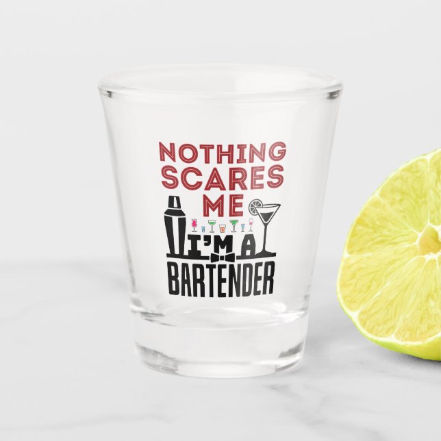 Nothing Scares Me I'm a Bartender Shot Glass (Front)
