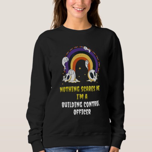 Nothing Scares Me I'm A Building Control Officer Sweatshirt