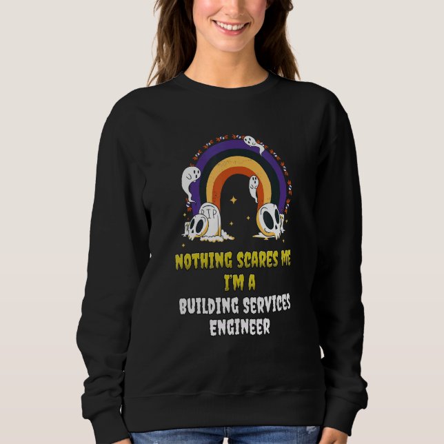 Nothing Scares Me I'm A Building Services Engineer Sweatshirt (Front)