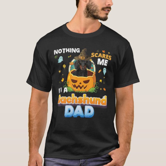 Nothing Scares Me I'm A Dachshund Dog Dad Witch Ha T-Shirt (Front)