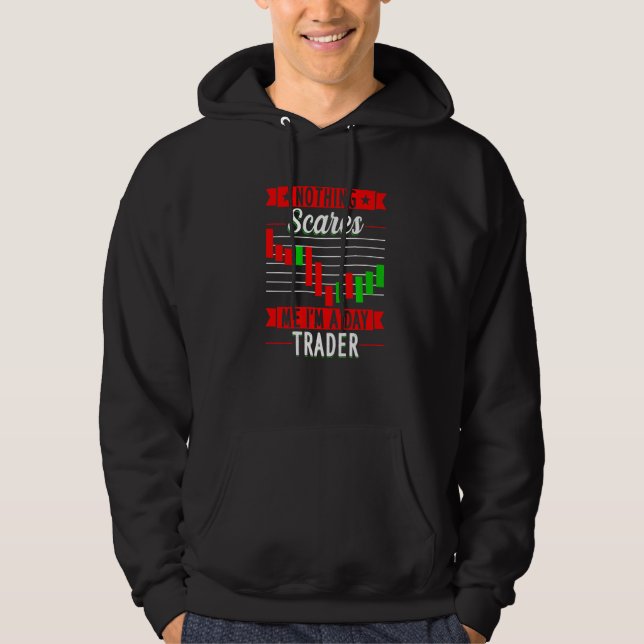 Nothing Scares Me I'M A Day Trader Trader Stock Ma Hoodie (Front)