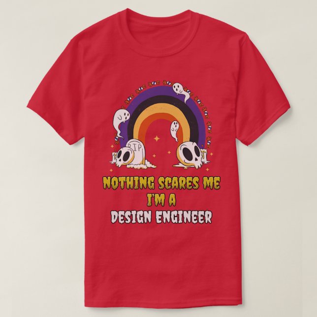 Nothing Scares Me Im a Design Engineer  T-Shirt (Design Front)