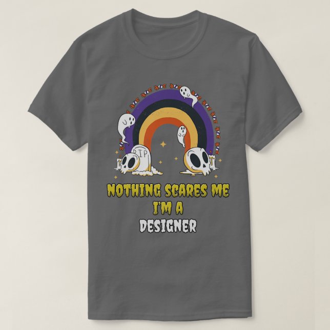 Nothing Scares Me Im a Designer  T-Shirt (Design Front)