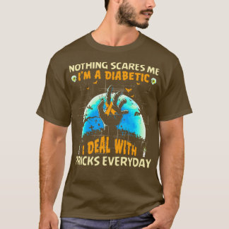 Nothing Scares Me Im A DIabetic I Deal With Pricks T-Shirt