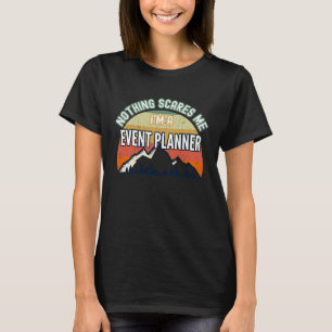Nothing Scares Me I'm A Event Planner T-Shirt