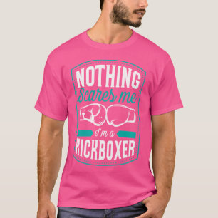 Nothing Scares Me I'M A Kickboxer Funny Kickboxing T-Shirt
