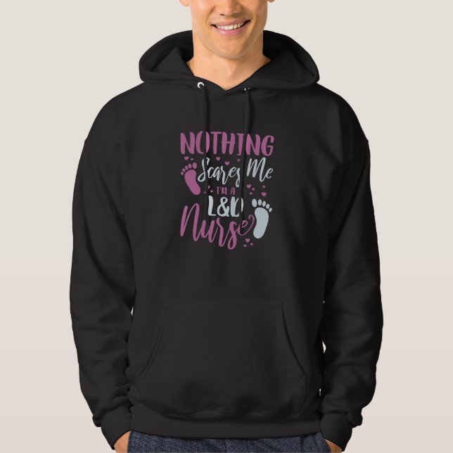 Nothing Scares Me I'M A L&D Nurse Labor Delivery N Hoodie (Front)
