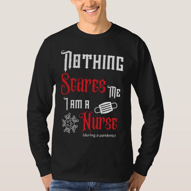 Nothing Scares Me, I'm a Nurse (during a pandemic) T-Shirt (Front)
