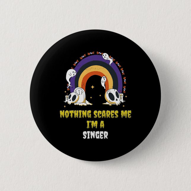 Nothing Scares Me I'm A Singer  Button (Front)