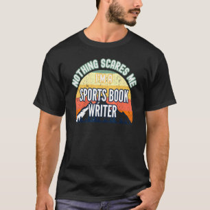 Nothing Scares Me Im A Sports Book Writer T-Shirt