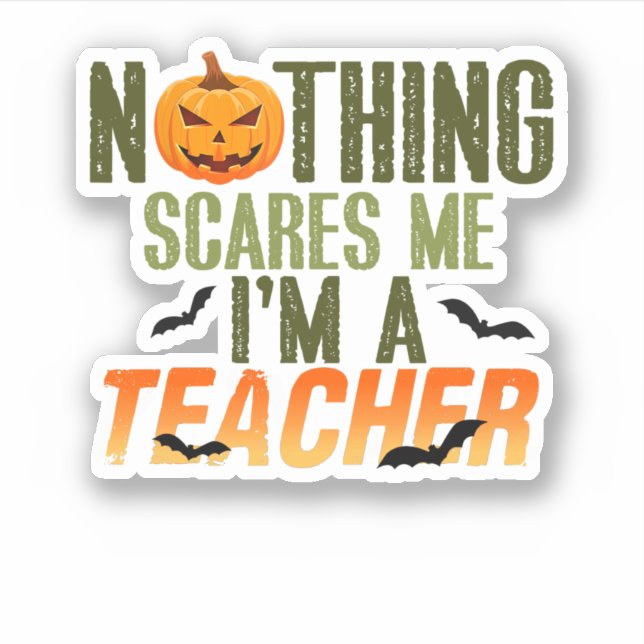 Nothing Scares Me I'M A Teacher Halloween Sticker (Front)