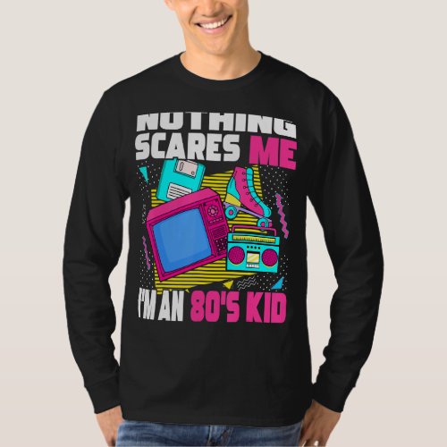 Nothing Scares Me Im An 80s Kid  1980s Aesthetic  T_Shirt
