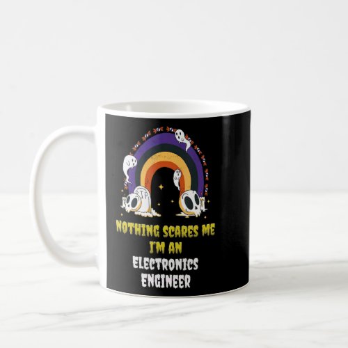 Nothing Scares Me Im An Electronics Engineer  Coffee Mug