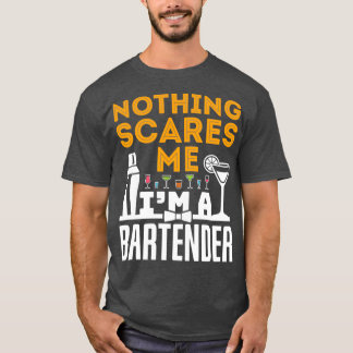 Nothing Scares Me Ix27m A Bartender Funny Bartendi T-Shirt