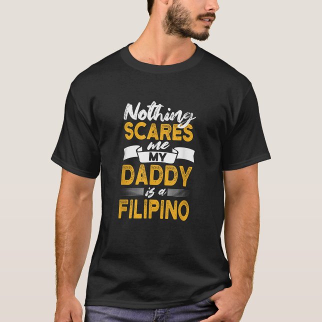 Nothing Scares Me My Daddy Is Filipino Funny Phili T-Shirt (Front)