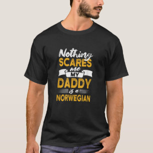 Nothing Scares Me My Daddy Is Norwegian Funny Norw T-Shirt