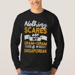 Nothing Scares Me My Gram Gram Is Singaporean T-Shirt