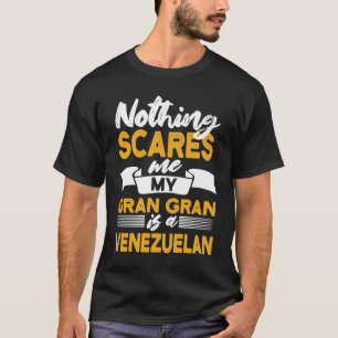 Nothing Scares Me My Gran Gran Is Venezuelan Vene T-Shirt