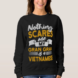 Nothing Scares Me My Gran Gran Is Vietnamese Viet Sweatshirt