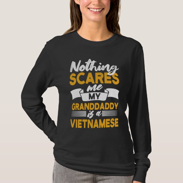 Nothing Scares Me My Granddaddy Is Vietnamese  Vie T-Shirt (Front)