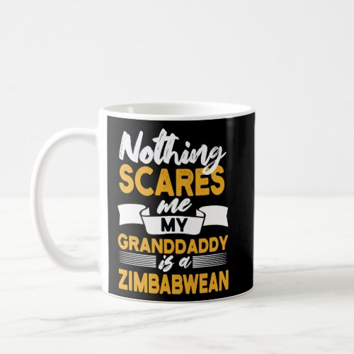 Nothing Scares Me My Granddaddy Is Zimbabwean  Zim Coffee Mug
